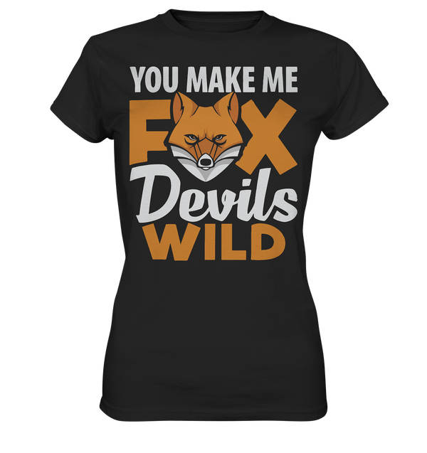 You make me FoxDevilsWild - Ladies Premium Shirt