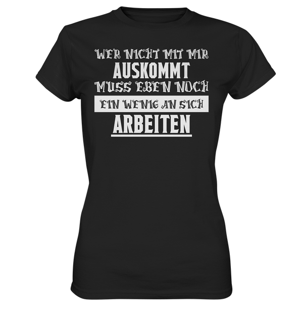 Wer nicht mit mir auskommt - Ladies Premium Shirt