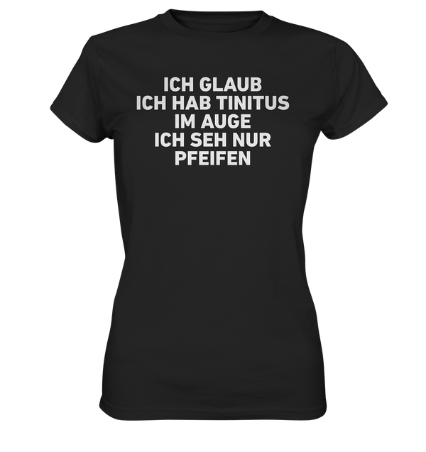 Ich glaube ich hab Tinitus  - Ladies Premium Shirt