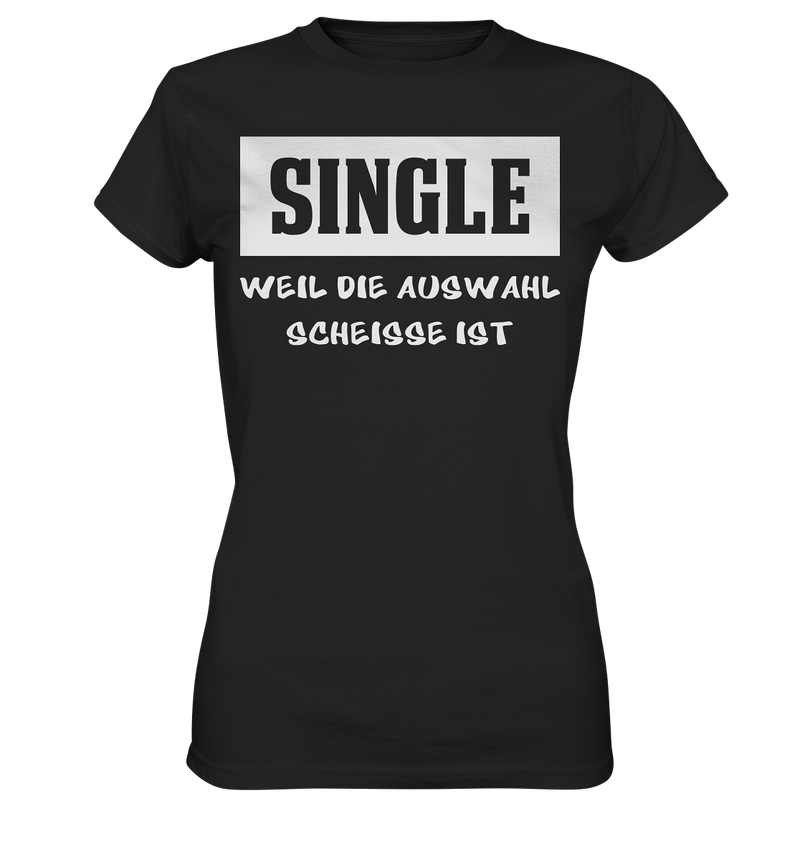 Single - Weil die Auswahl so scheisse ist - Ladies Premium Shirt