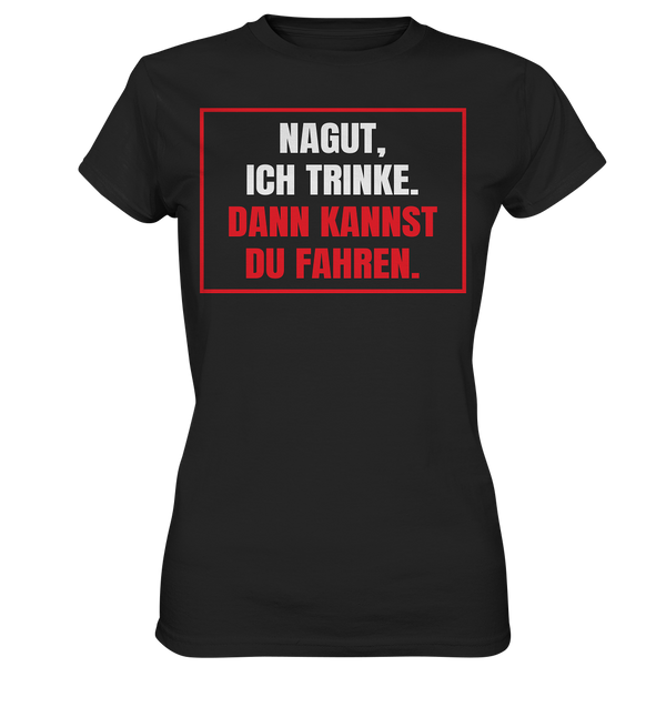 Nagut ich trinke - Ladies Premium Shirt