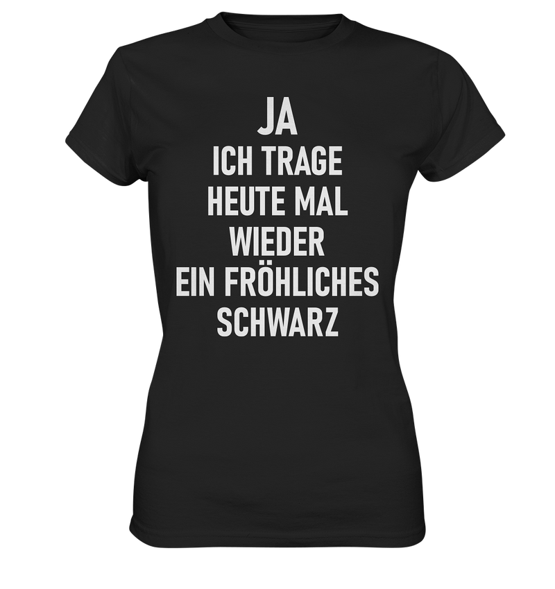 Ja Ich Trage Heute Wieder Ein Fröhliches Schwarz - Ladies Premium Shirt