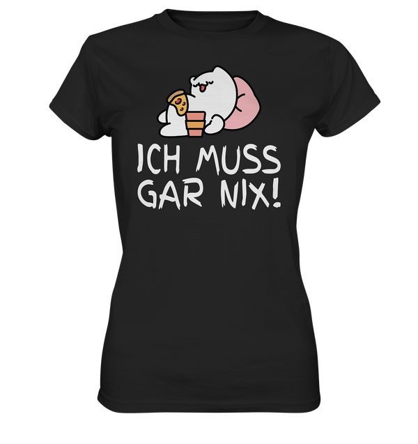 Ich muss gar nix! - Ladies Premium Shirt