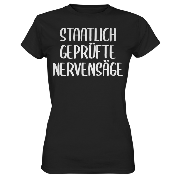 Staatlich geprüfte Nervensäge - Ladies Premium Shirt