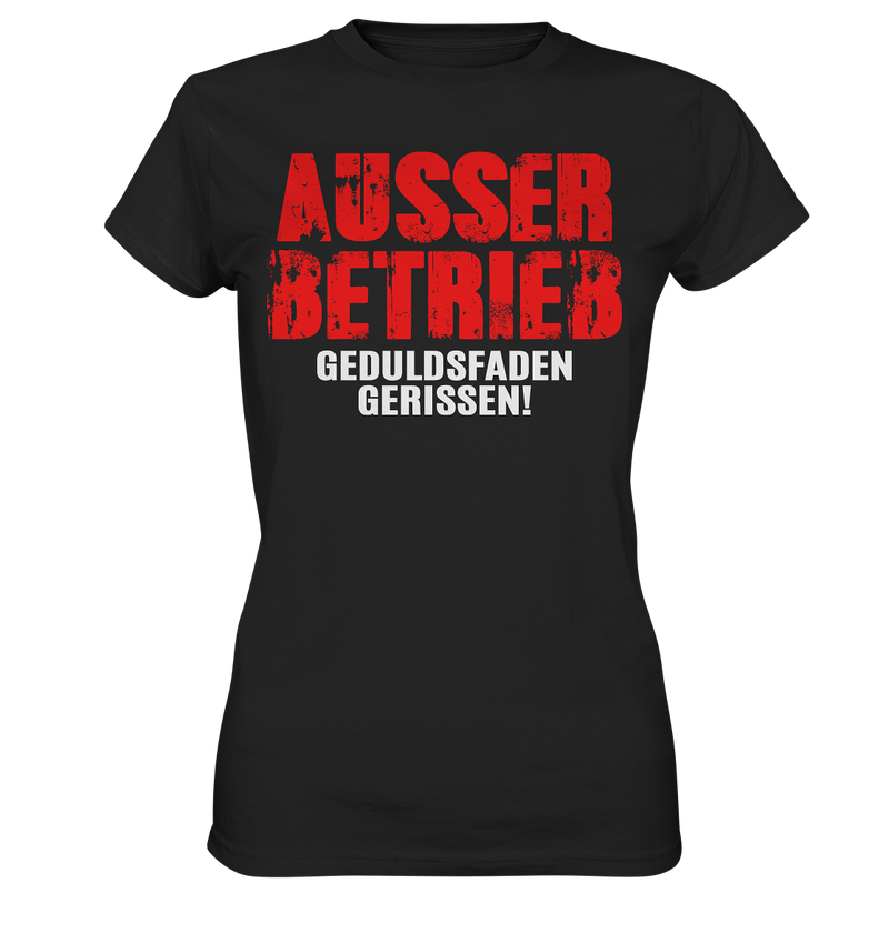 Ausser Betrieb Geduldsfaden gerissen! - Ladies Premium Shirt