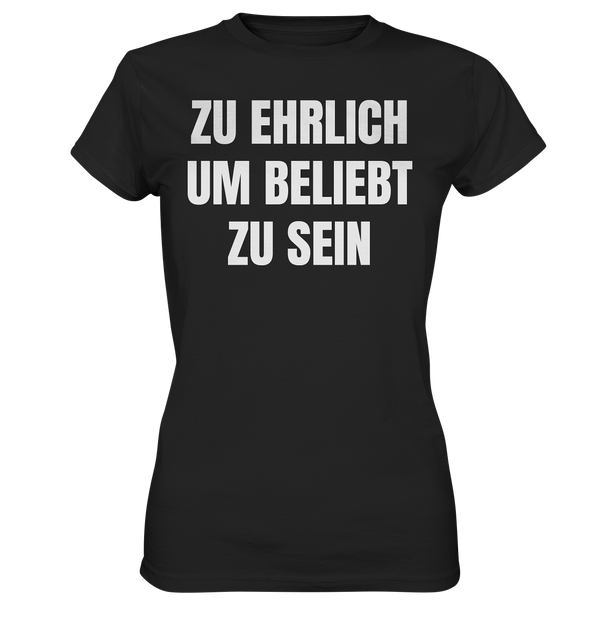 Zu ehrlich um beliebt zu sein - Ladies Premium Shirt