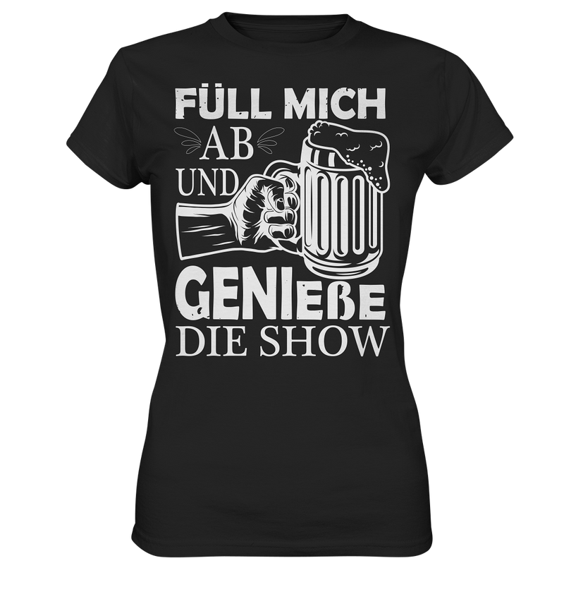 Füll mich ab und genieße die Show - Ladies Premium Shirt