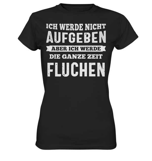 Ich werde nicht aufgeben - Ladies Premium Shirt