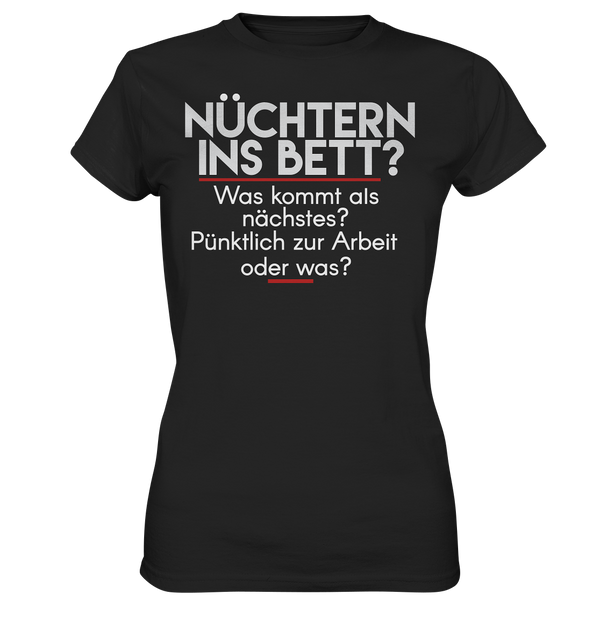 Nüchtern ins Bett was kommt als Nächstes - Ladies Premium Shirt