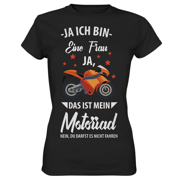 Ja ich bin eine Frau Ja das ist mein Motorrad - Ladies Premium Shirt