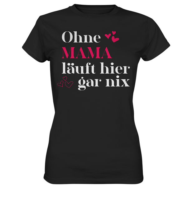 Ohne Mama läuft hier gar nichts - Ladies Premium Shirt