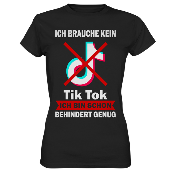 Ich brauch kein TikTok Ich bin schon behindert genug - Ladies Premium Shirt