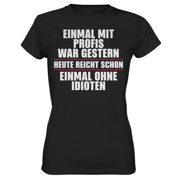 Einmal mit Profis war gestern - Ladies Premium Shirt