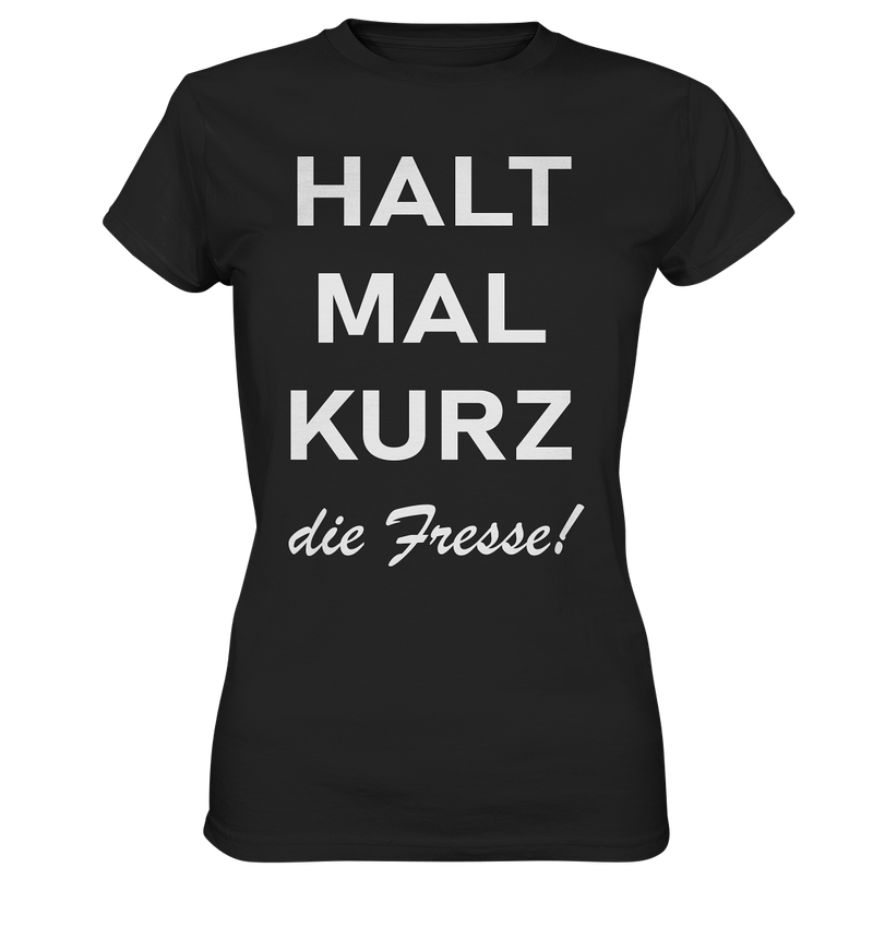 Halt mal kurz die Fresse - Ladies Premium Shirt