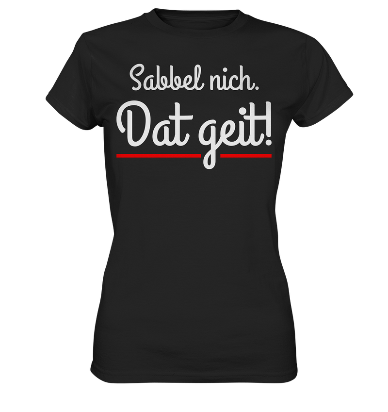 Sabbel nicht. Dat geit! - Ladies Premium Shirt