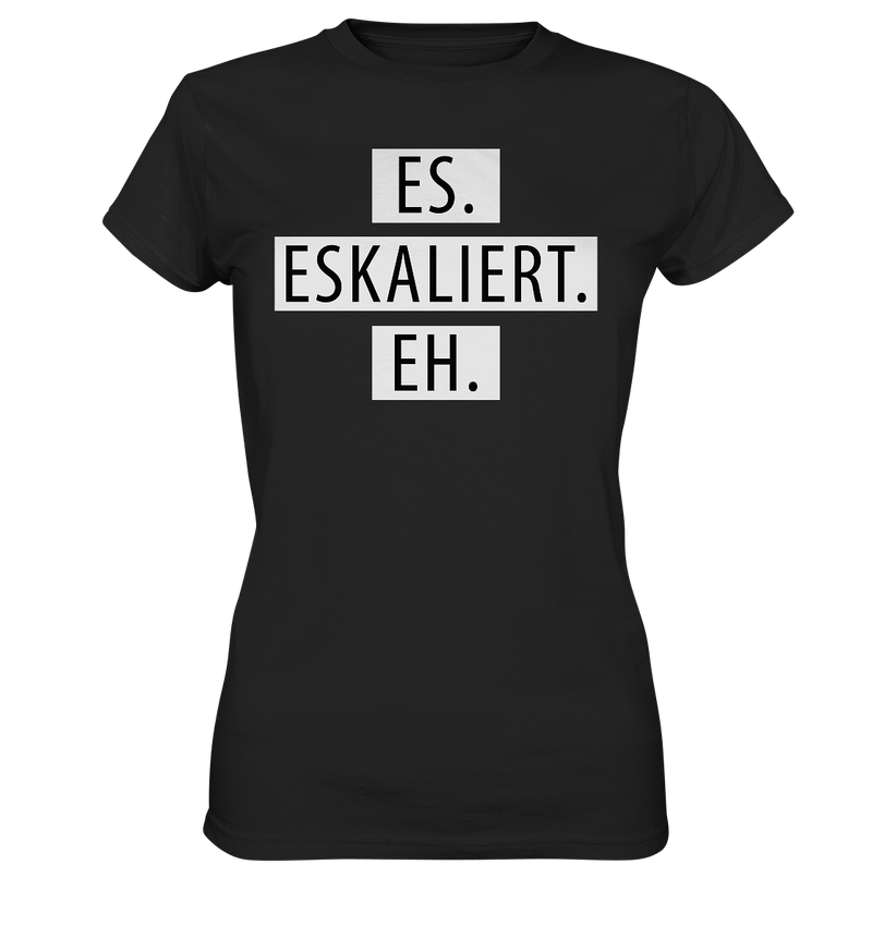 Es. Eskaliert. Eh. - Ladies Premium Shirt