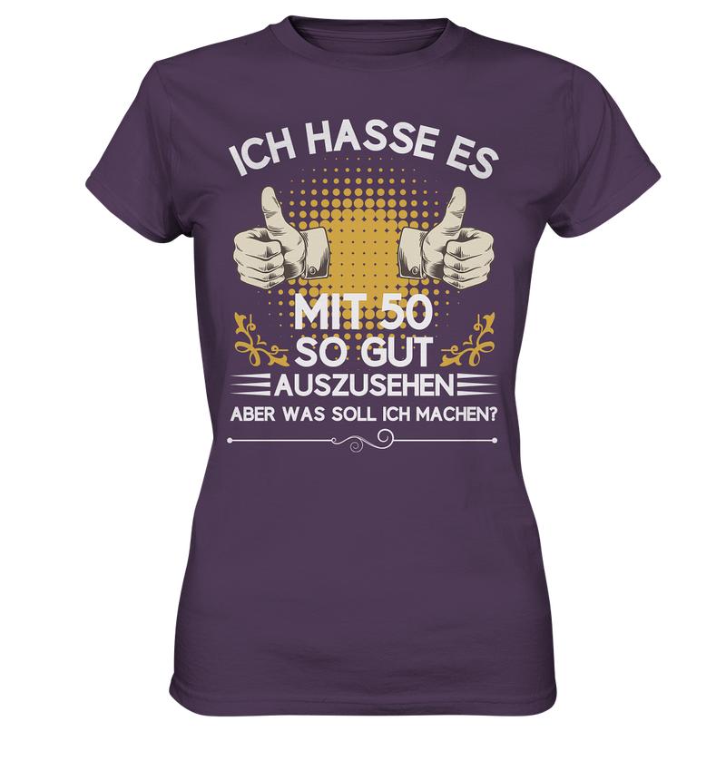 Ich hasse es mit 50 so gut auszusehen. Aber was soll ich machen? - Ladies Premium Shirt