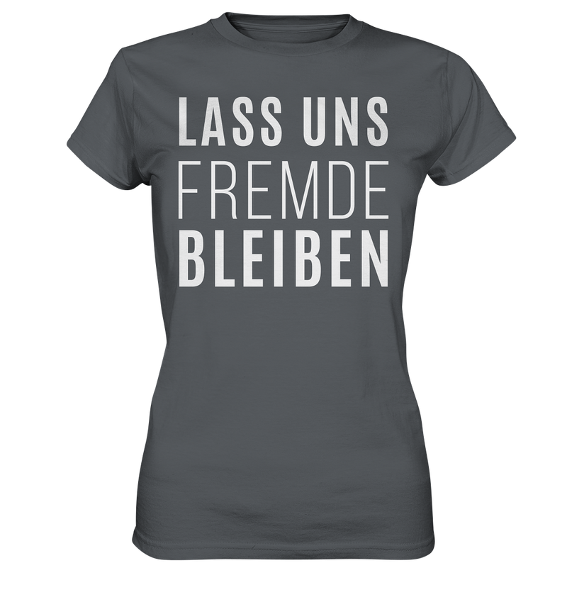 Lass uns fremde bleiben - Ladies Premium Shirt