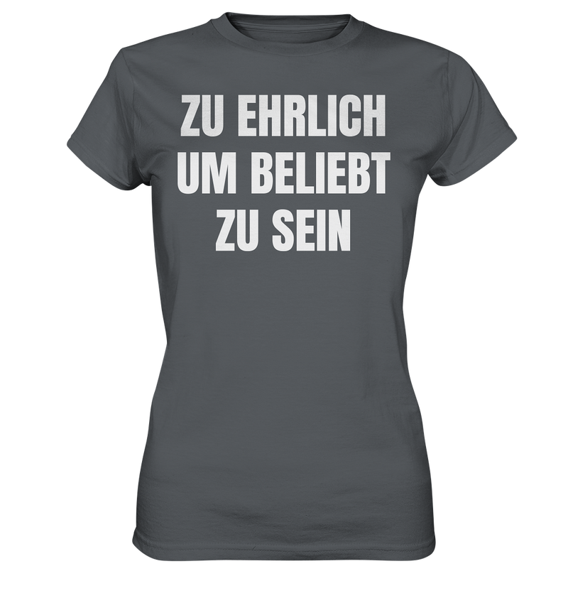 Zu ehrlich um beliebt zu sein - Ladies Premium Shirt