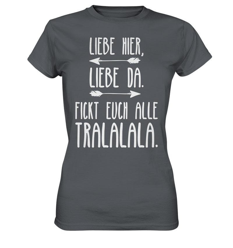 Liebe hier, Liebe Da. Fickt euch alle Tralalala - Ladies Premium Shirt