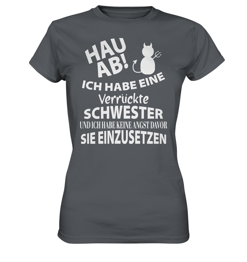 Hau Ab Ich habe eine verrückte Schwester und keine Angst sie einzusetzen - Ladies Premium Shirt