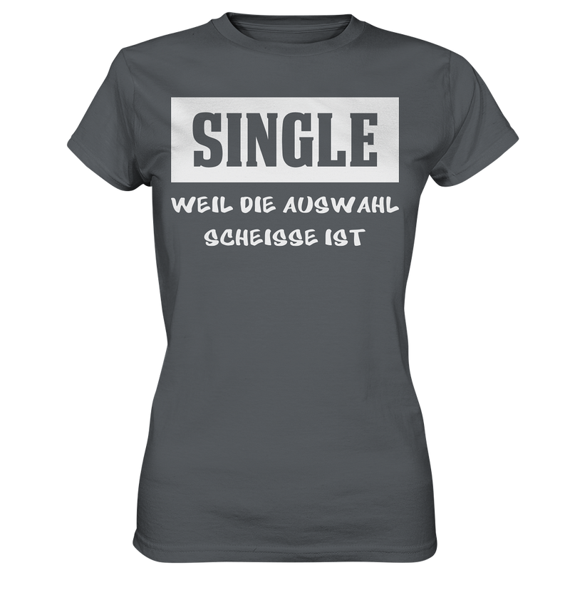 Single - Weil die Auswahl so scheisse ist - Ladies Premium Shirt