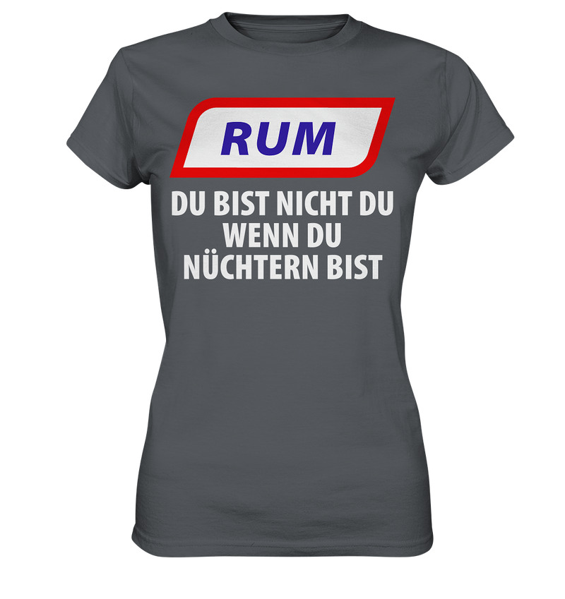 Rum - Du bist nicht du wenn du nüchtern bist - Ladies Premium Shirt