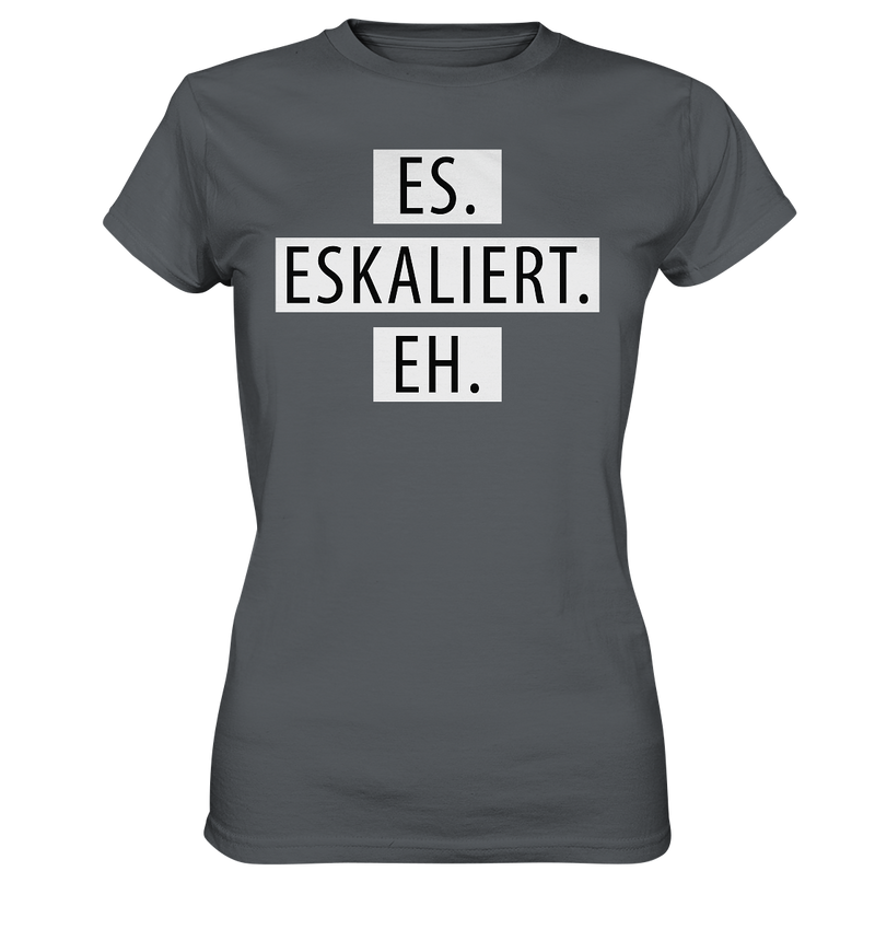 Es. Eskaliert. Eh. - Ladies Premium Shirt