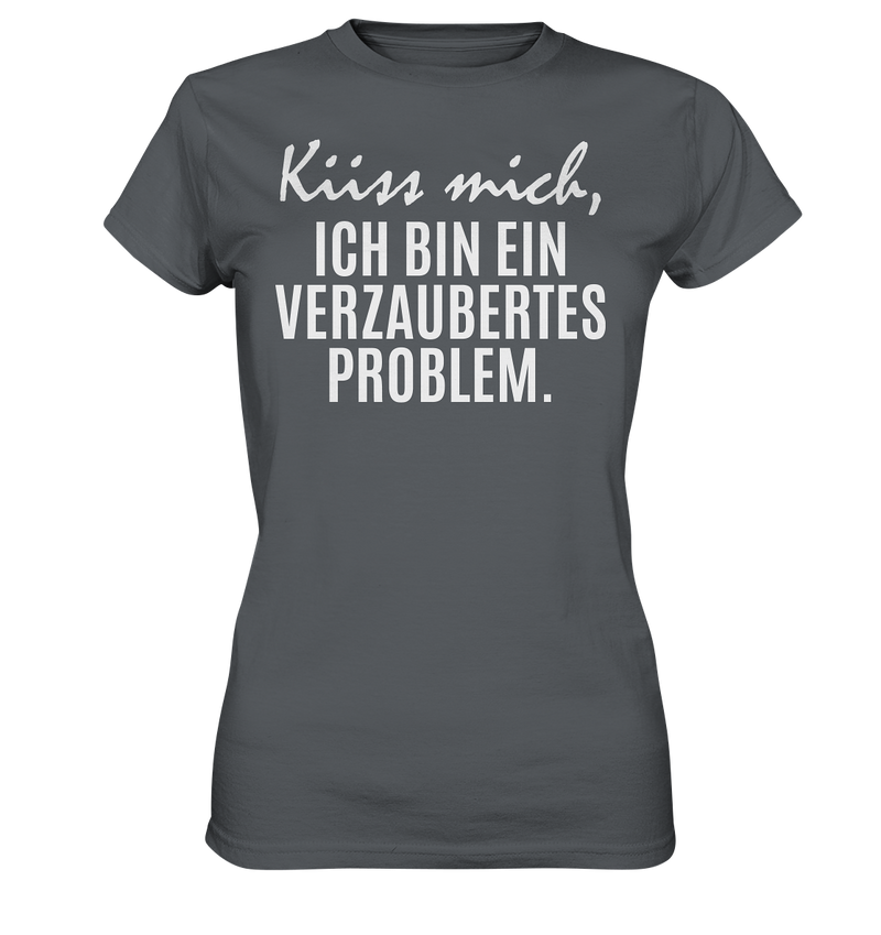 Küss mich, ich bin ein verzaubertes Problem - Ladies Premium Shirt