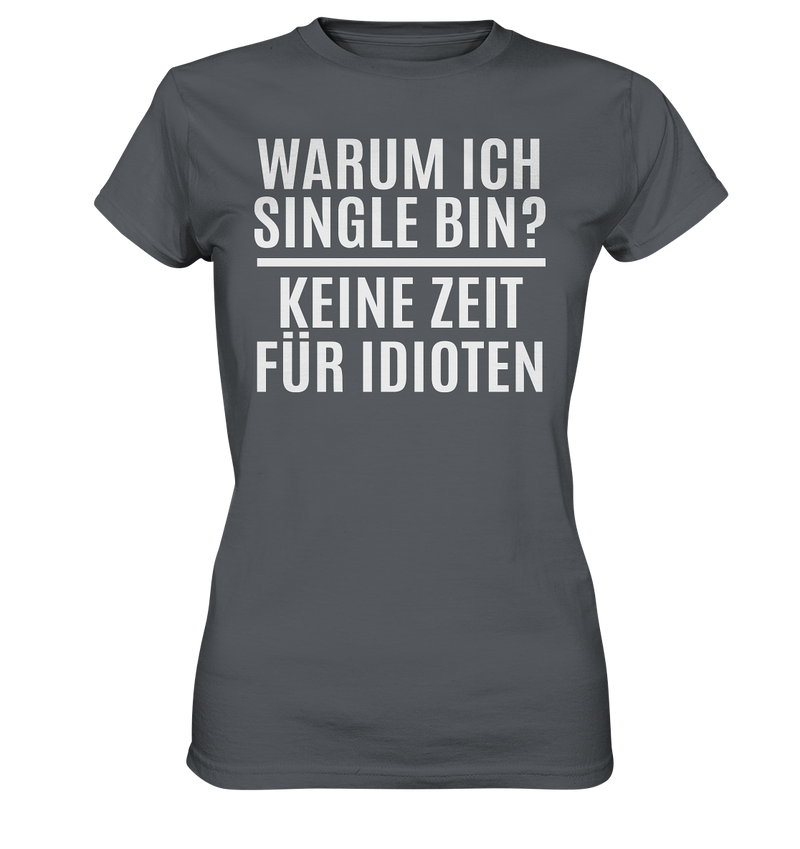 Warum ich Single bin? Keine Zeit für Idioten - Ladies Premium Shirt