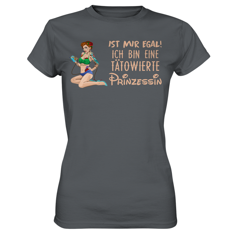 Ist mir egal! Ich bin eine tätowierte Prinzessin  - Ladies Premium Shirt