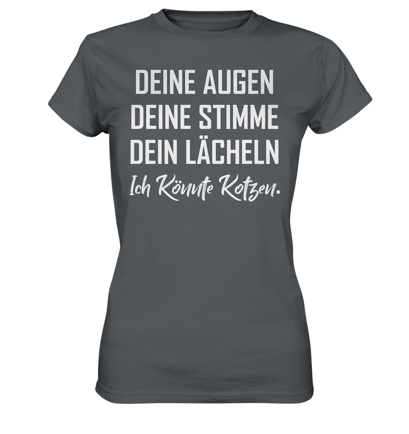 Deine Augen Deine Stimme Dein Lächeln Ich könnte Kotzen - Ladies Premium Shirt