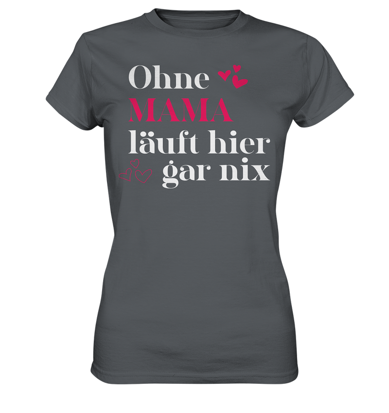 Ohne Mama läuft hier gar nichts - Ladies Premium Shirt