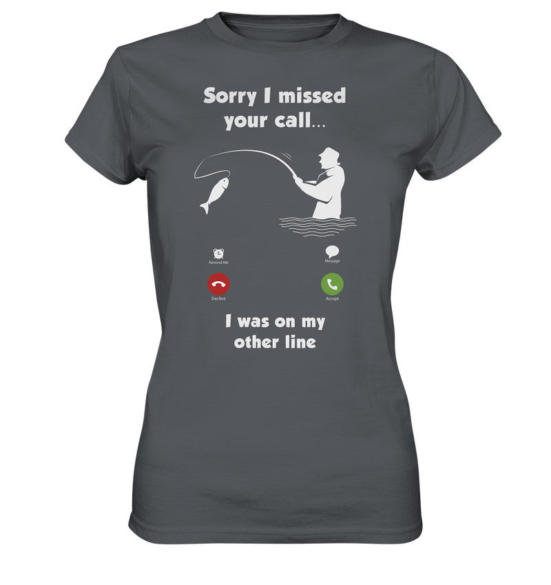 Sorry i missed your call i was on my other line - Ladies Premium Shirt