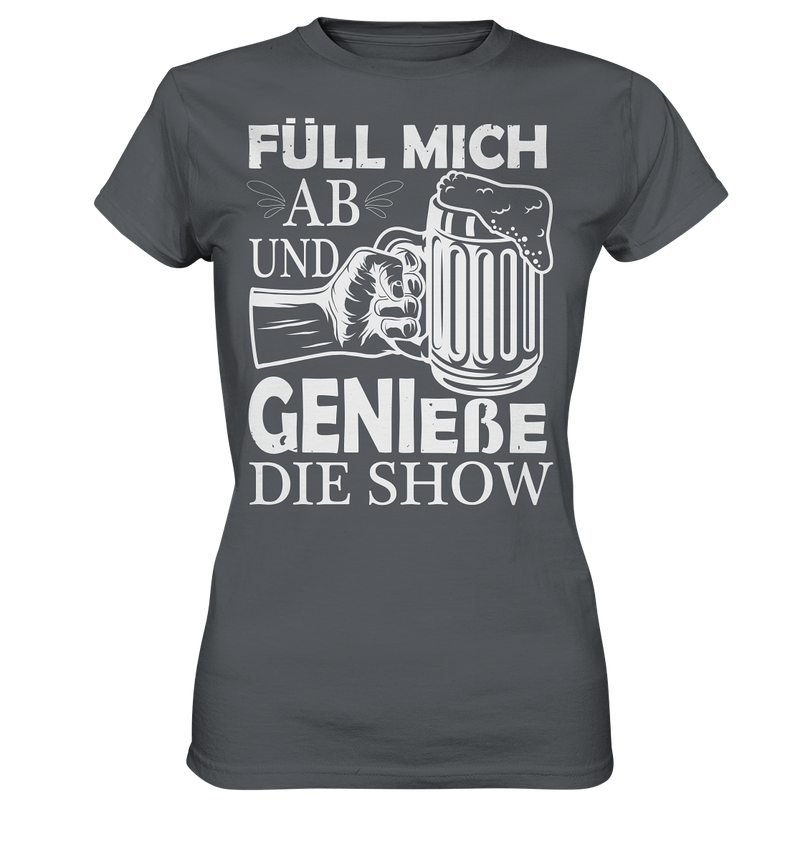 Füll mich ab und genieße die Show - Ladies Premium Shirt