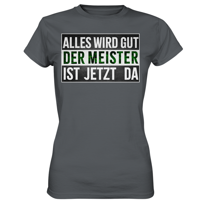 Alles wird gut der Meister ist jetzt da - Ladies Premium Shirt