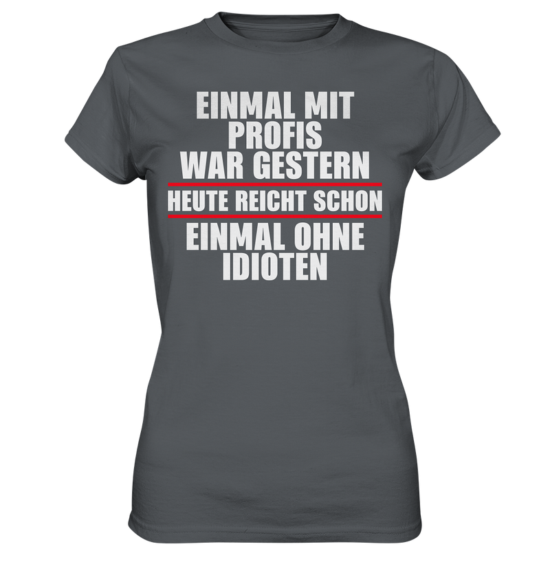 Einmal mit Profis war gestern - Ladies Premium Shirt