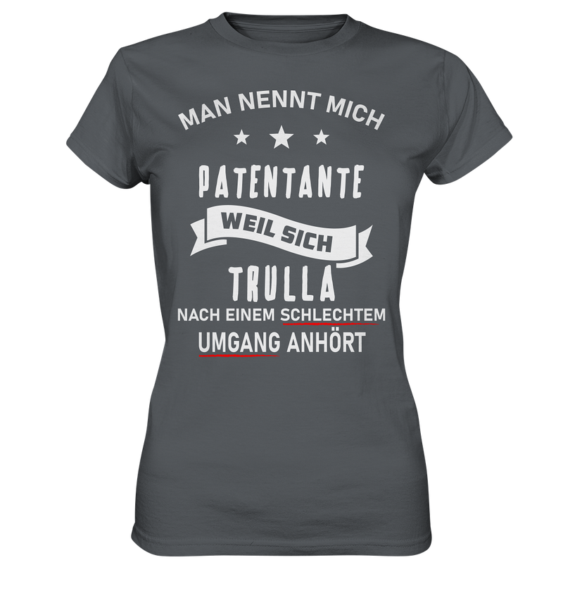 Man nennt mich Patentante, weil sich Trulla nach einem schlechten Umgang anhört - Ladies Premium Shirt