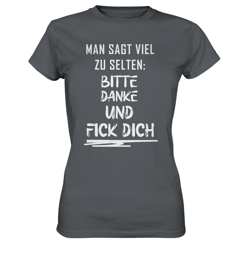 Man sagt viel zu selten bitte danke und fick dich - Ladies Premium Shirt