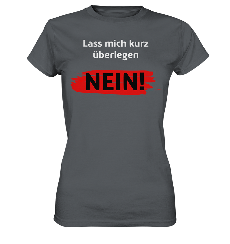 Lass mich kurz überlegen - Nein! - Ladies Premium Shirt