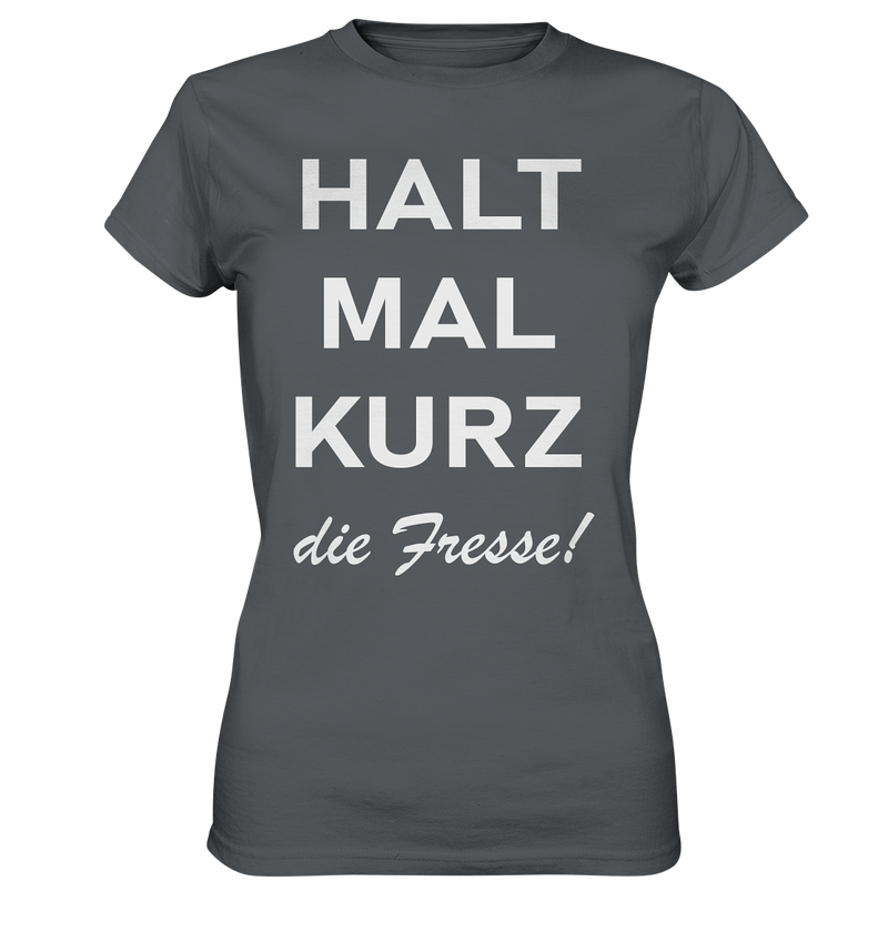 Halt mal kurz die Fresse - Ladies Premium Shirt