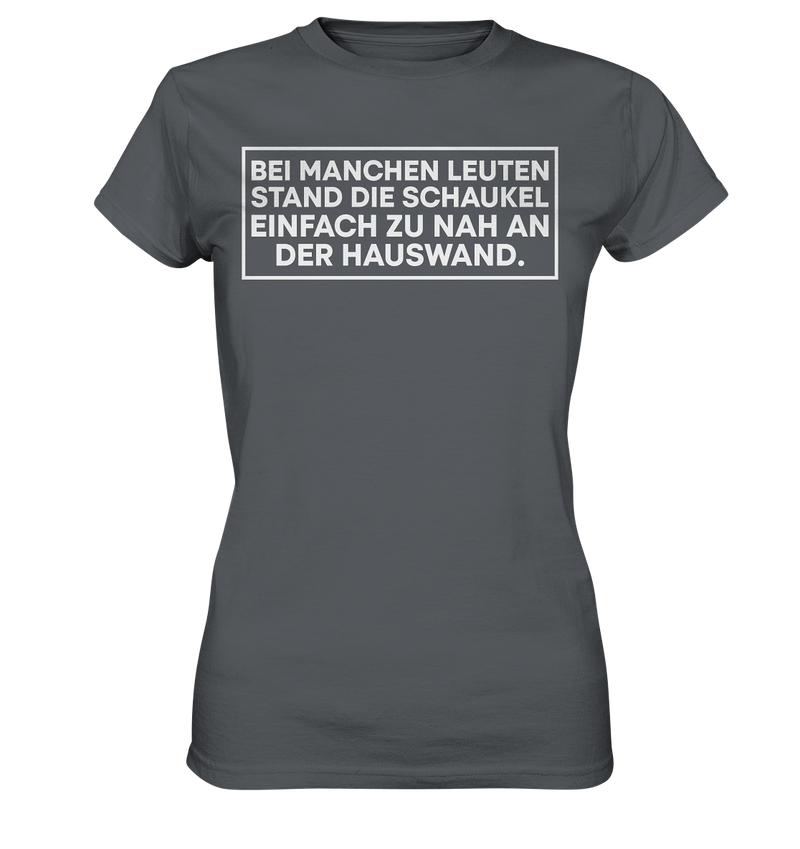 Bei manchen Leuten stand die Schaukel - Ladies Premium Shirt