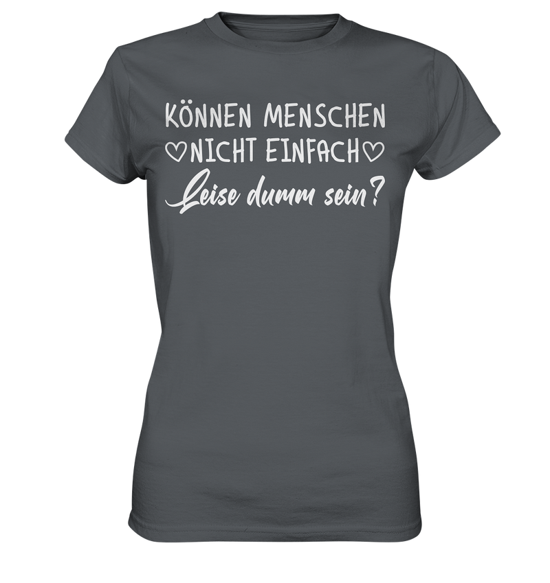 Können Menschen nicht einfach leise dumm sein - Ladies Premium Shirt