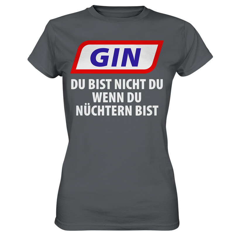 Gin - Du bist nicht du wenn du nüchtern bist - Ladies Premium Shirt