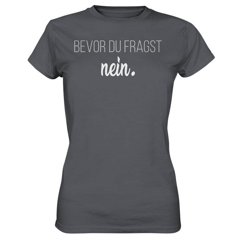 Bevor du fragst, nein - Ladies Premium Shirt