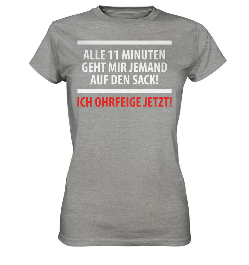 Alle 11 Minuten geht mir jemand auf den Sack! Ich Ohrfeige jetzt! - Ladies Premium Shirt