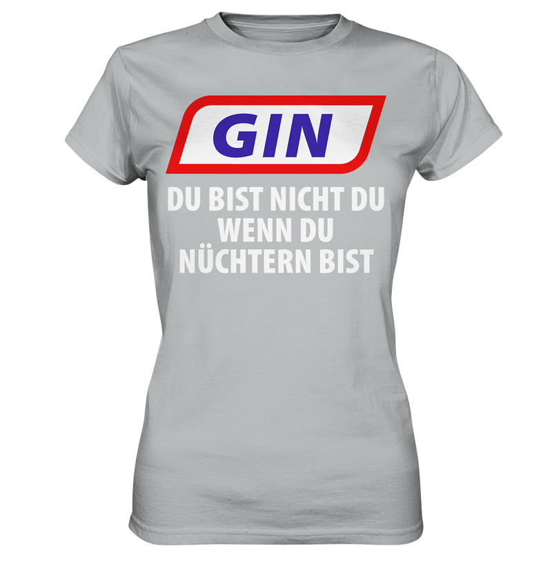 Gin - Du bist nicht du wenn du nüchtern bist - Ladies Premium Shirt