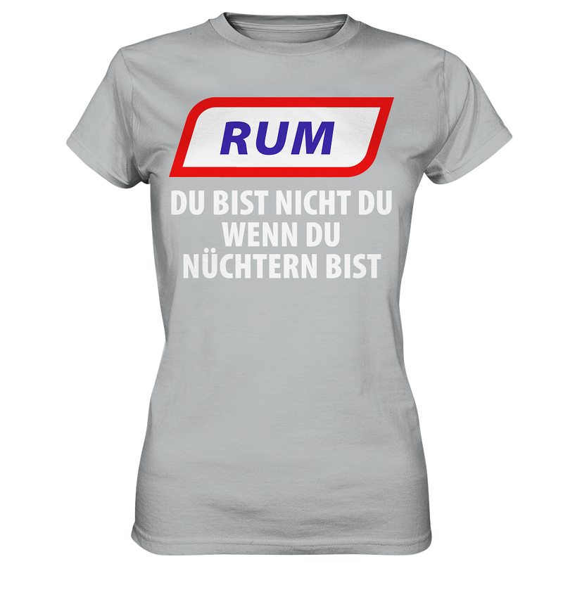 Rum - Du bist nicht du wenn du nüchtern bist - Ladies Premium Shirt