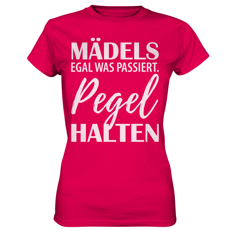 Mädels egal was passiert Pegel halten - Ladies Premium Shirt