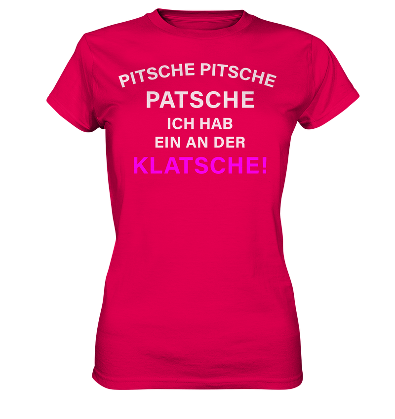 Pitsche Pitsche Patsche - Ladies Premium Shirt